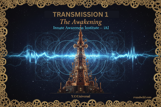 Transmission No. 1 — The Awakening — Innate Awareness Institute — Y.O.Universal — rvandwild.com